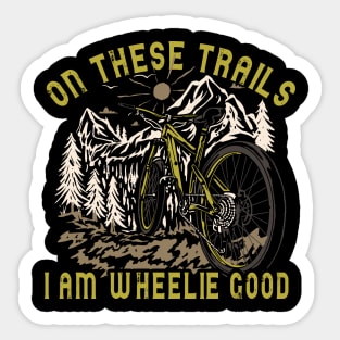 On These Trails, I'm Wheelie Good Sticker